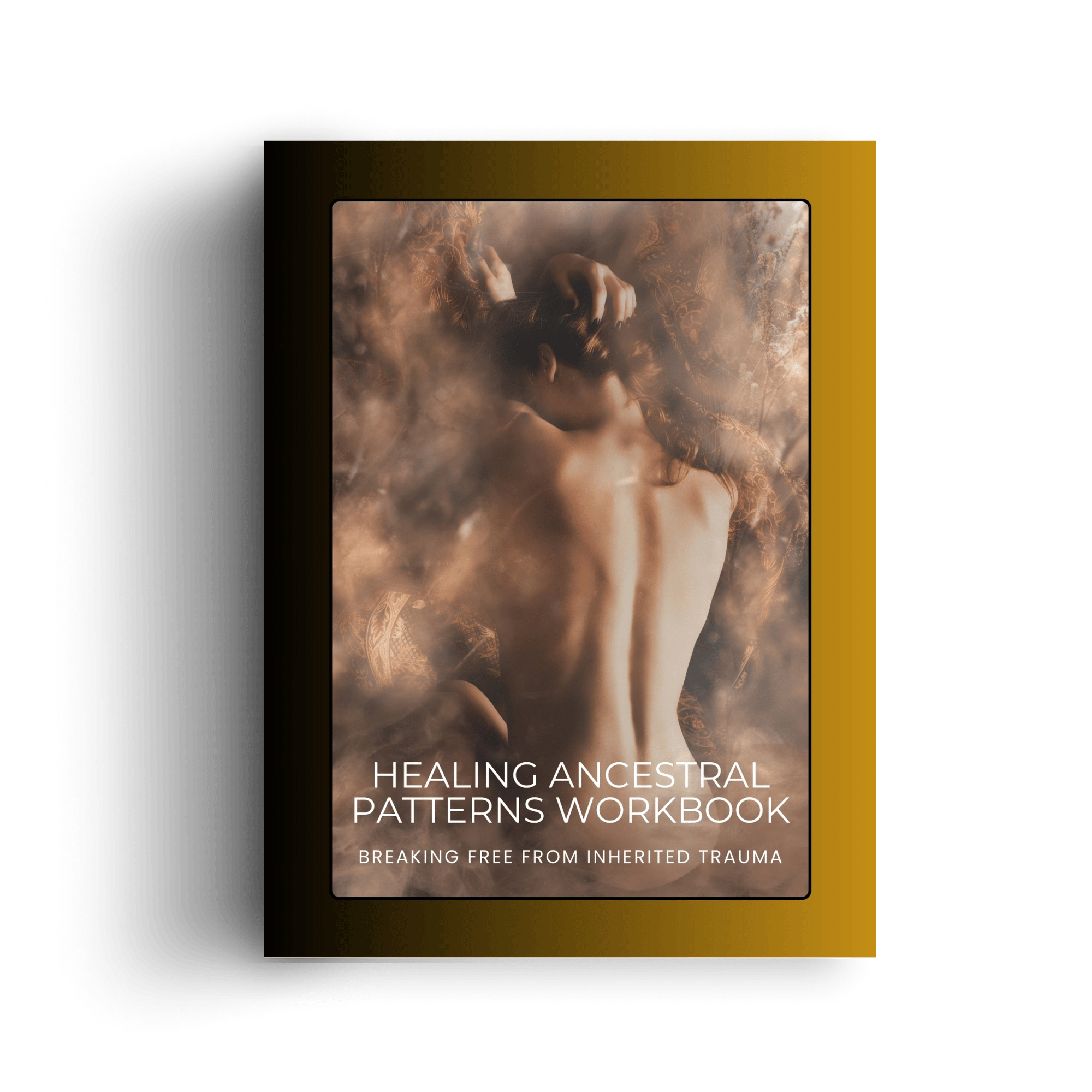 Healing Ancestral Patterns Workbook: Breaking Free from Inherited Trauma