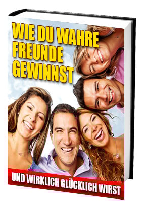 Wie du wahre Freunde gewinnst