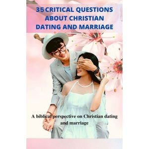 35 Critical questions about Christian dating and marriage