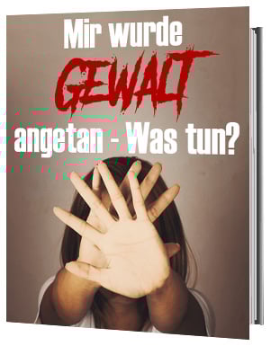 Mir wurde Gewalt angetan – Was tun?