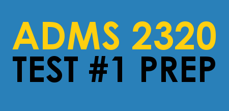 ADMS 2320 - Term Test #1 Prep