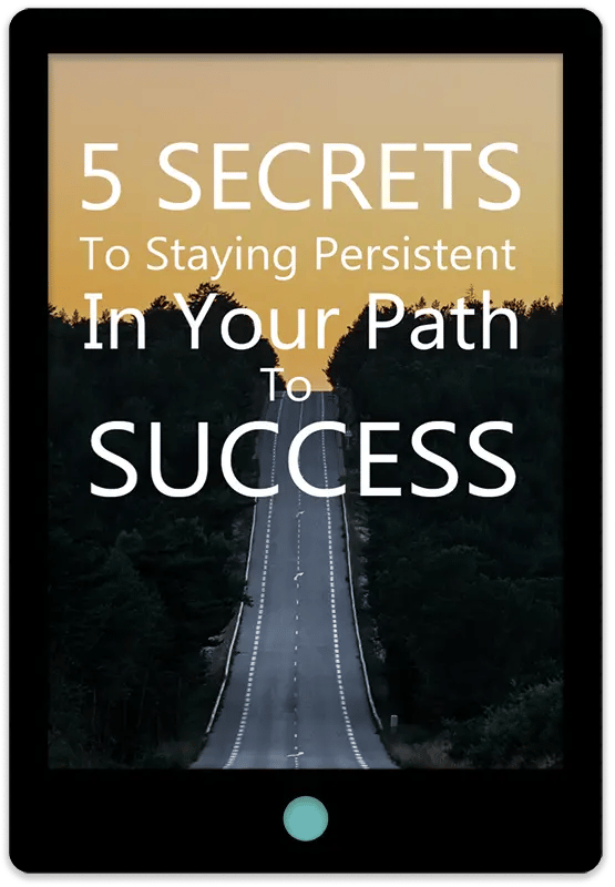 5 Secrets To Staying Persistent In Your Path To Success E-Book Cover