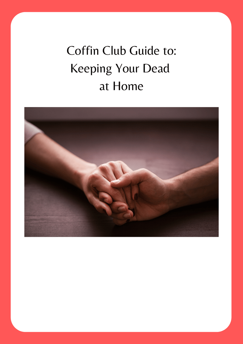 How to keep a body at home - the Coffin Club Guide to What’s Allowed, What’s Helpful, and What Actually Happens