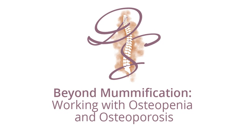 Beyond Mummification: Working with Osteopenia and Osteoporosis