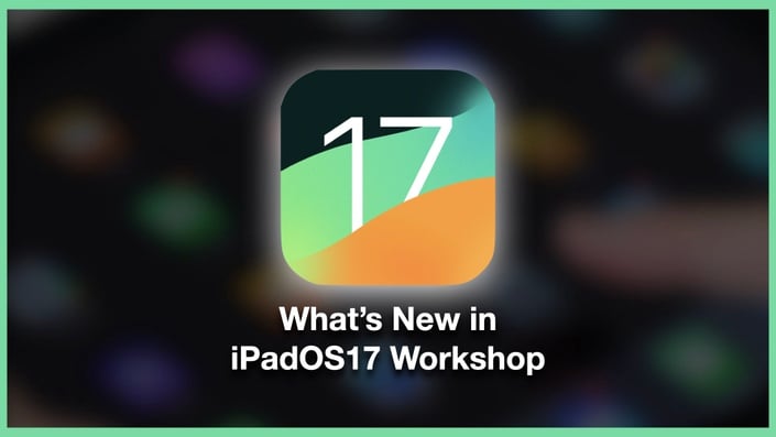 What's New in iPadOS17 Workshop