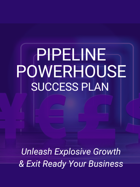 Pipeline Powerhouse: Unleash Explosive Growth & Exit Ready Your Business