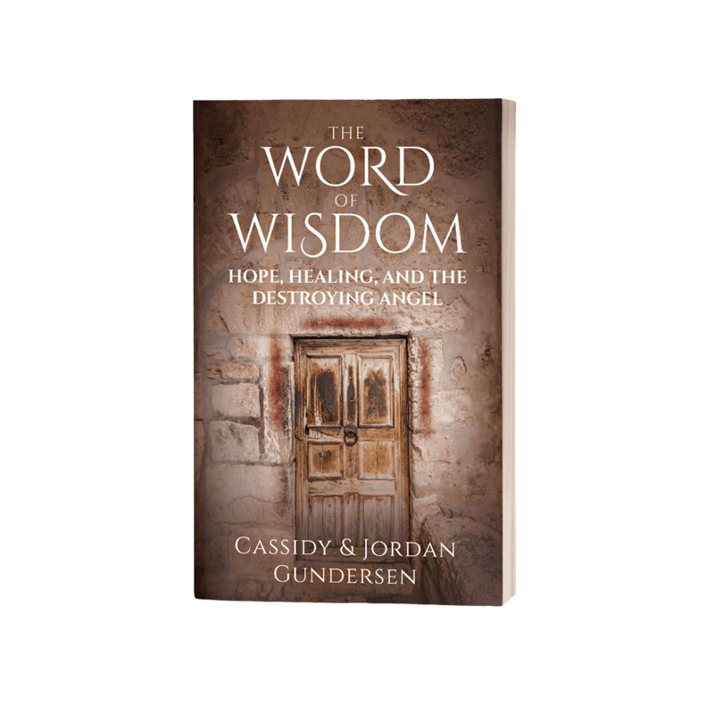 The Word of Wisdom: Hope, Healing, and the Destroying Angel (Paperback)