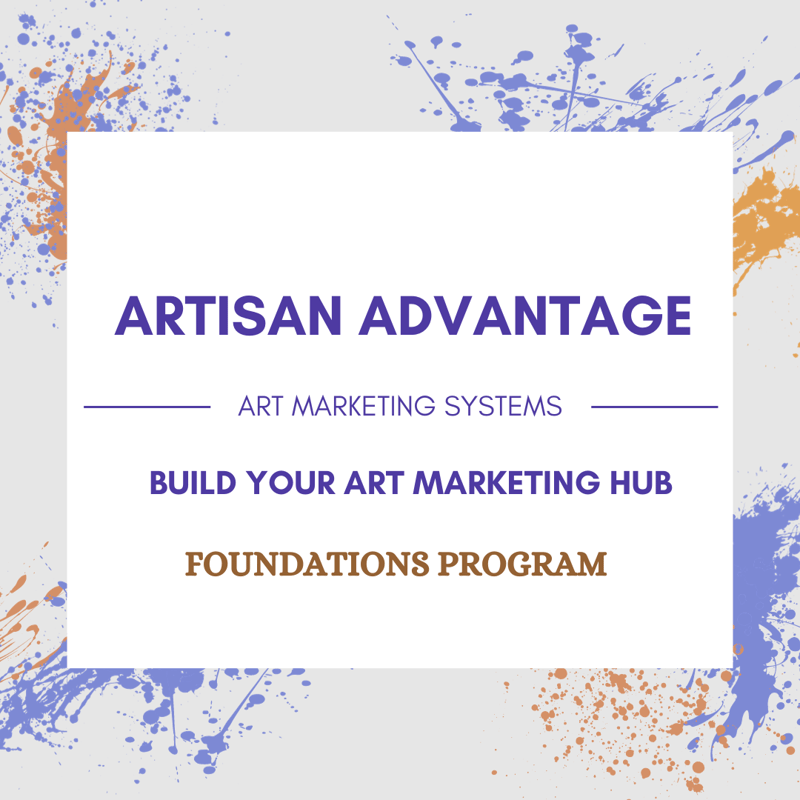 Artisan Advantage Foundations - Build Your Art Marketing Hub - Pilot Program 