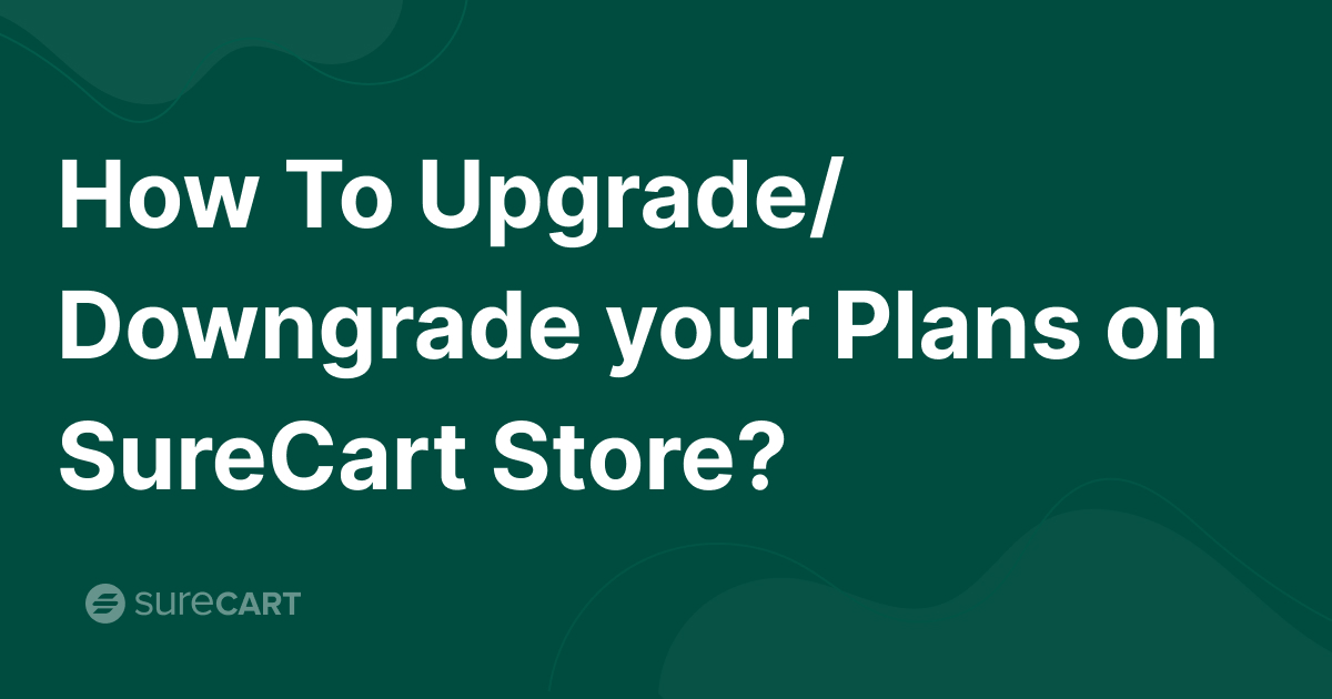 How to Switch Your Plans on SureCart Store - SureCart